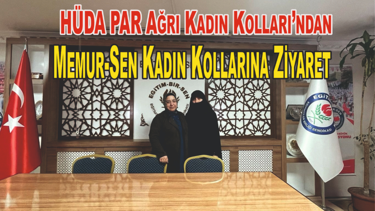 HÜDA PAR Ağrı Kadın Kolları’ndan Memur-Sen Kadın Kollarına Ziyaret