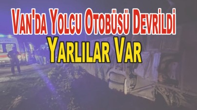 Van'da Yolcu Otobüsü Devrildi Yarlılar Var