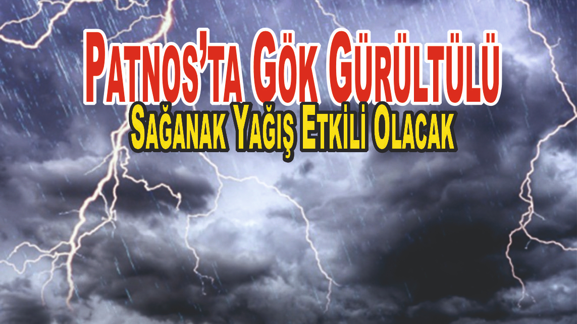Patnos’ta Gök Gürültülü Sağanak Yağış Etkili Olacak