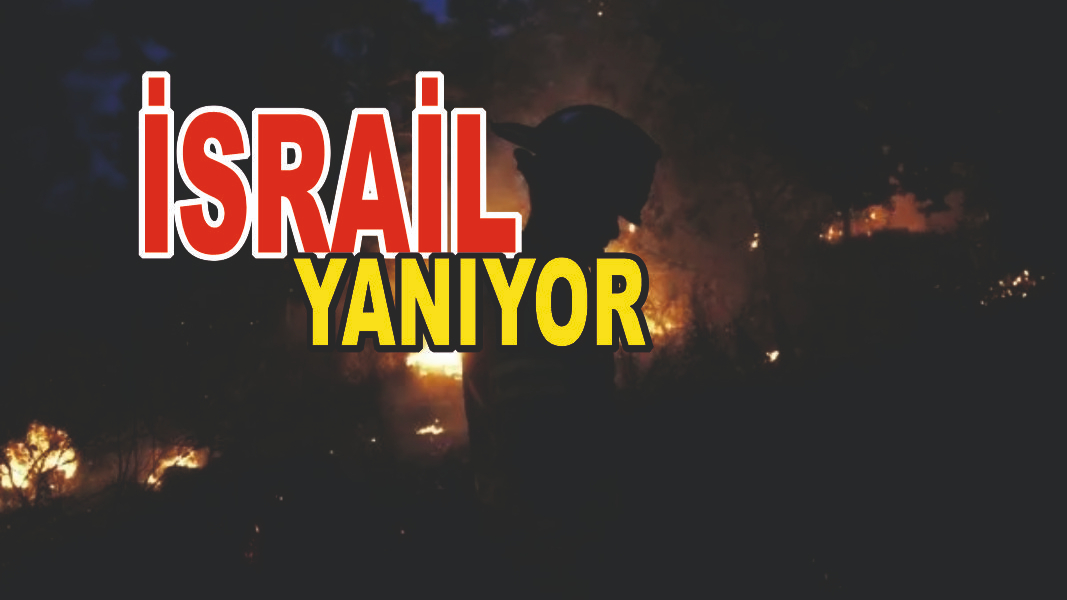 İsrail Alevler İçinde: Tarihin En Büyük Yangın Felaketi