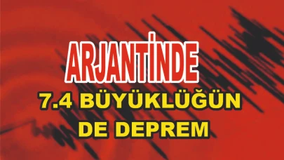 Arjantin’de 7.4 Büyüklüğünde Deprem: Tsunami Uyarısı Yapıldı