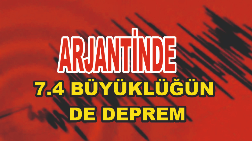 Arjantin’de 7.4 Büyüklüğünde Deprem: Tsunami Uyarısı Yapıldı