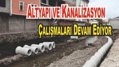 Altyapı ve Kanalizasyon Çalışmaları Devam Ediyor