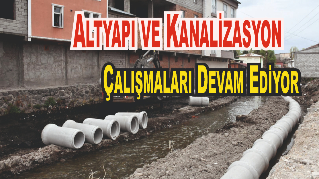 Altyapı ve Kanalizasyon Çalışmaları Devam Ediyor