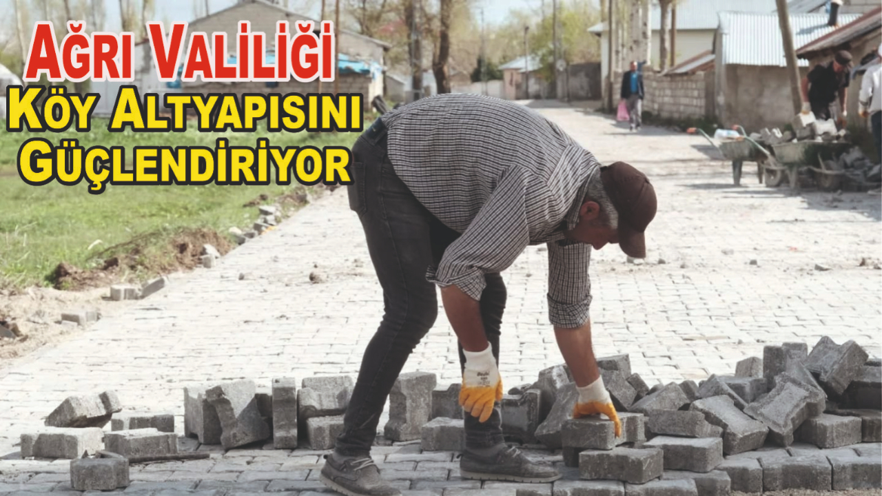 Ağrı Valiliği Köy Altyapısını Güçlendiriyor