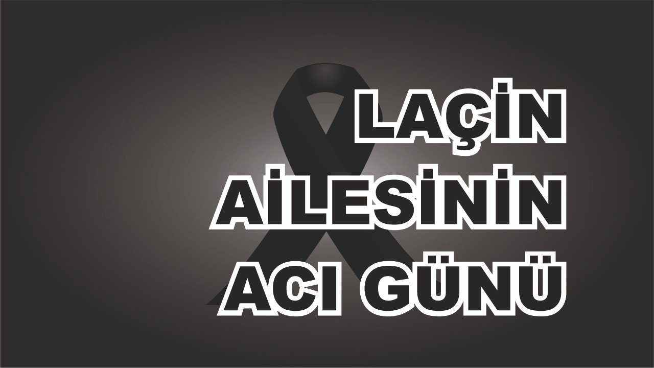Laçin Ailesinin Acı Günü