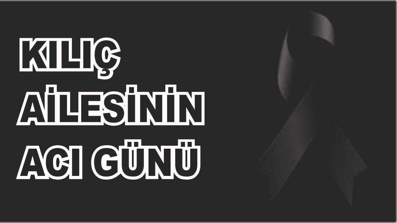 Patnoslu Kılıç Ailesinin Acı Günü