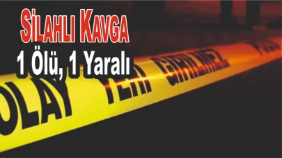 Silahlı Kavga: 1 Ölü, 1 Yaralı