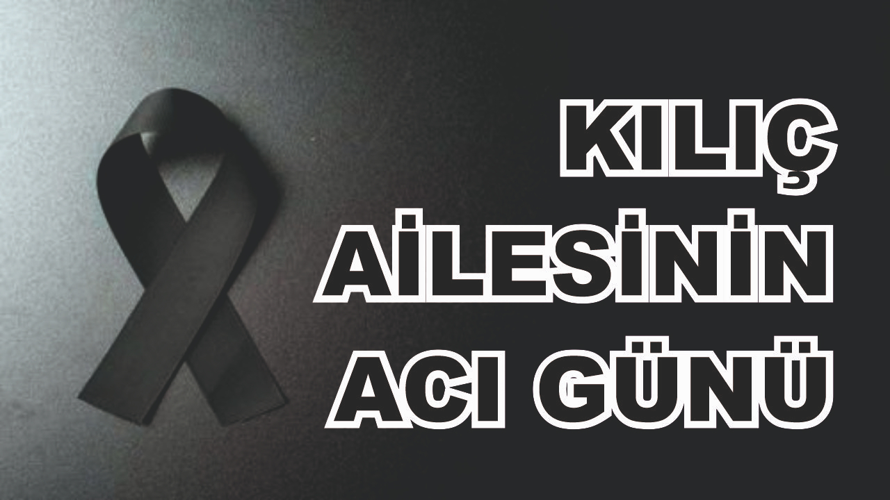 Patnoslu Kılıç Ailesinin Acı Günü