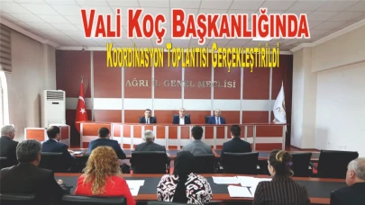 Ağrı Valisi Mustafa Koç Başkanlığında Koordinasyon Toplantısı Gerçekleştirildi