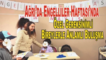 Ağrı’da Engelliler Haftası’nda Özel Gereksinimli Bireylerle Anlamlı Buluşma