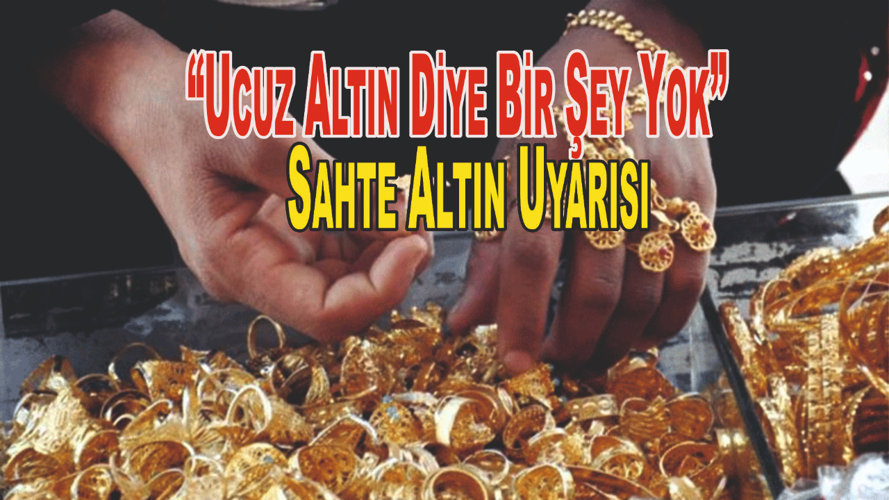 Sahte Altın Uyarısı Dikkat!