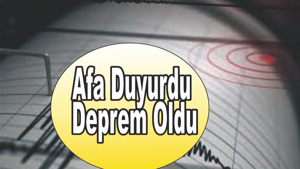 Afa Duyurdu Deprem Oldu!