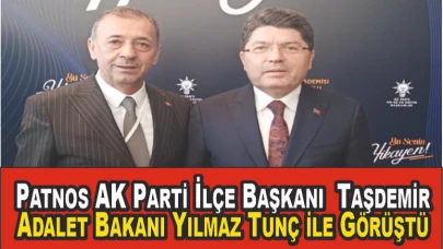 İlçe Başkanı Taşdemir, Adalet Bakanı Yılmaz Tunç ile Görüştü