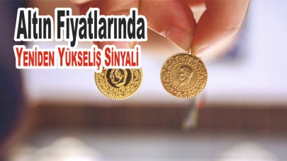 Altın Fiyatlarında Yeniden Yükseliş Sinyali
