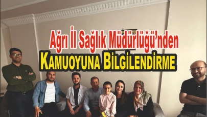 Ağrı İl Sağlık Müdürlüğü’nden Kamuoyuna Bilgilendirme