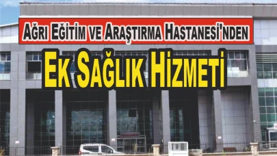 Ağrı Eğitim ve Araştırma Hastanesi'nden Ek Sağlık Hizmeti