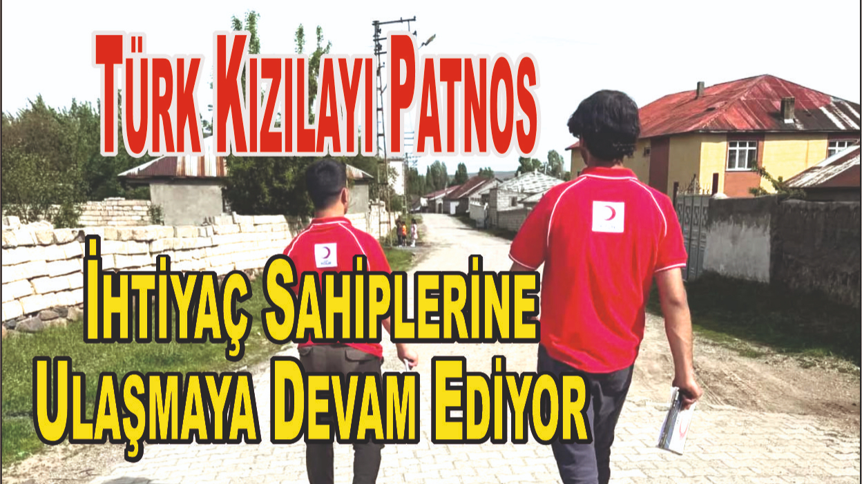 Türk Kızılayı Patnos Şubesi İhtiyaç Sahiplerine Ulaşmaya Devam Ediyor