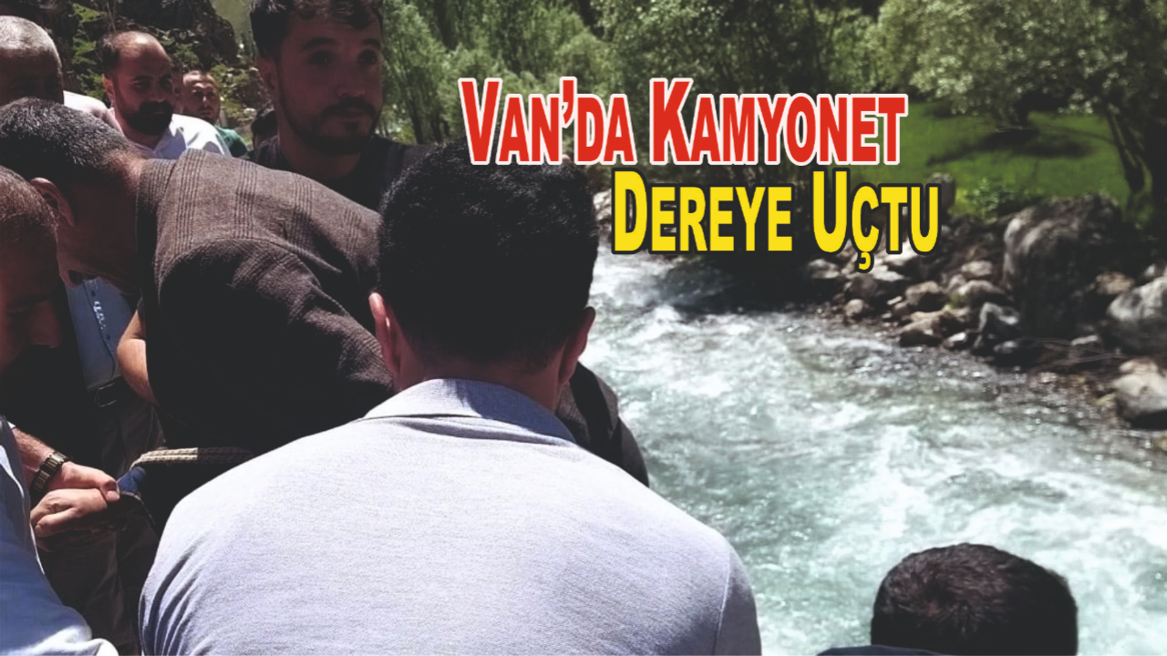 Van’da Kamyonet Dereye Uçtu