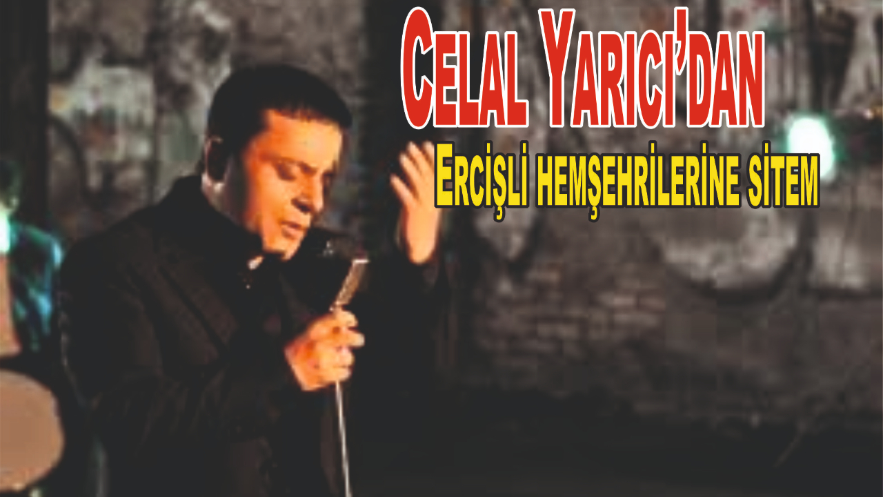Ercişli Sanatçı Celal Yarıcı’dan Memleketine Sitem: “Festivalde Unutulmak Üzdü”