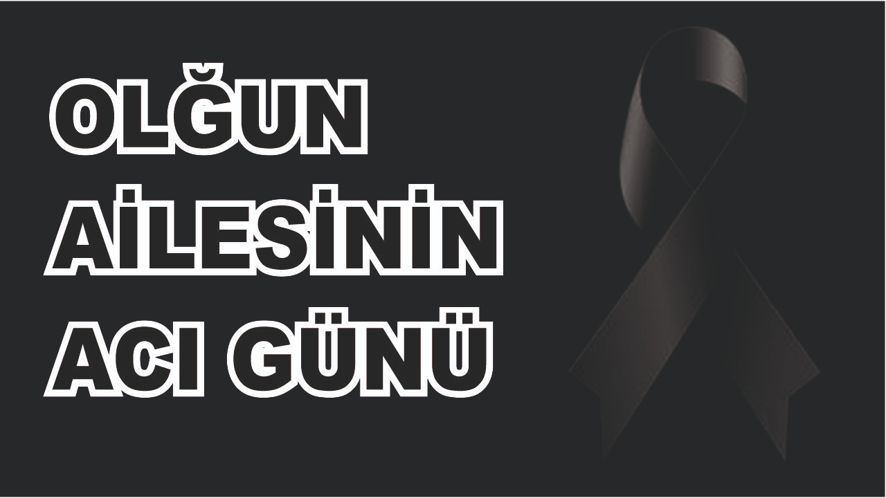 Patnoslu Olğun Ailesinin Acı günü