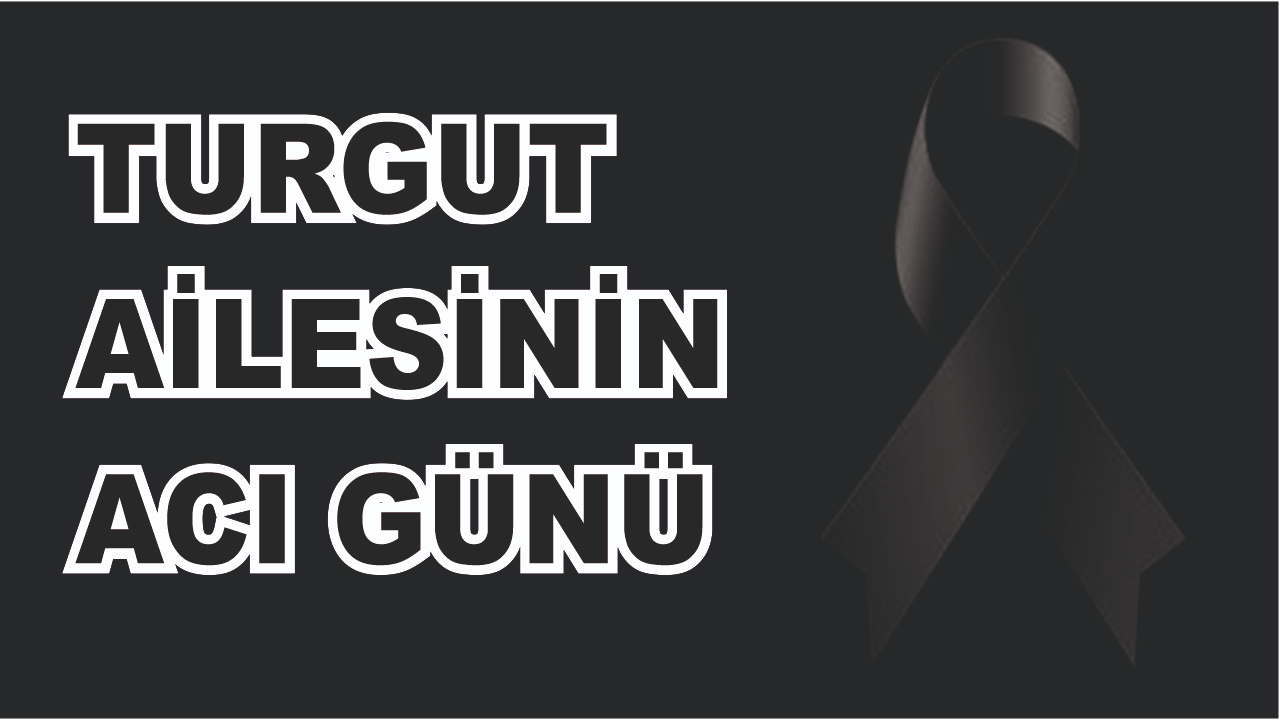 Hamurlu Turgut Ailesinin Acı günü