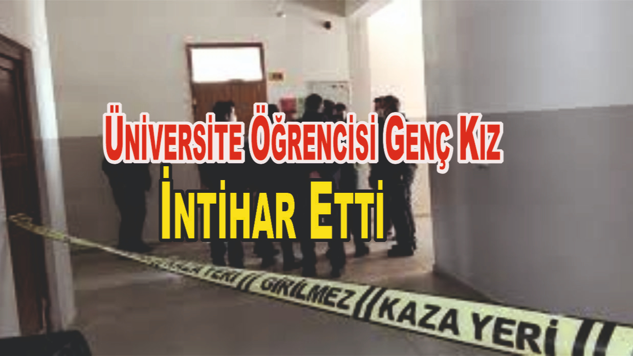 Üniversite Öğrencisi Genç Kız Yaşamına Son Verdi