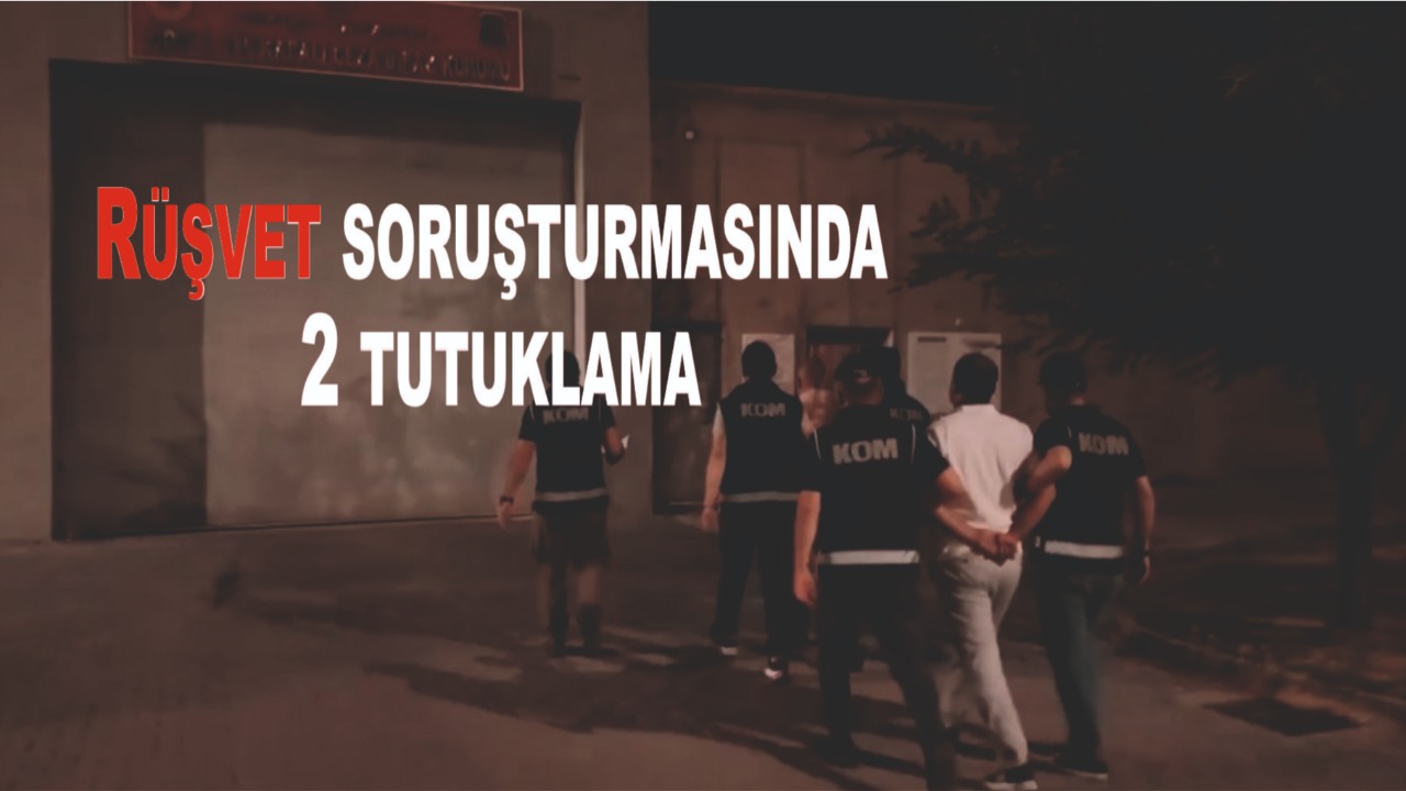 Rüşvet soruşturmasında 2 tutuklama