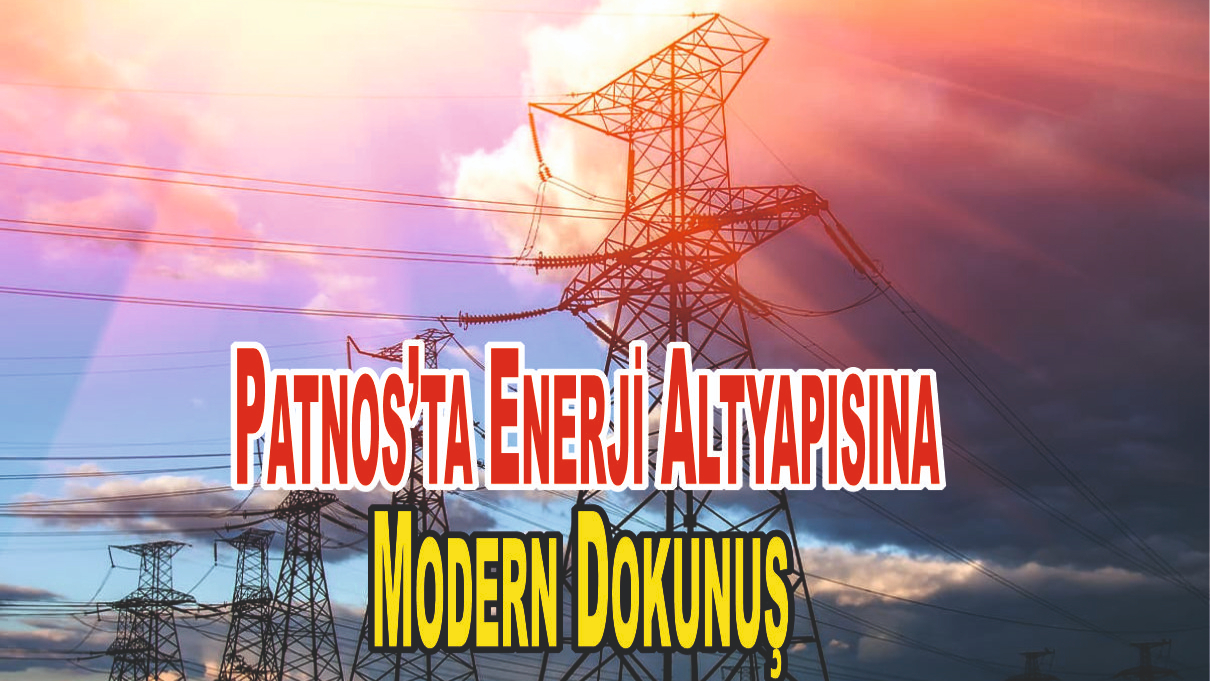Patnos’ta Enerji Altyapısına Modern Dokunuş