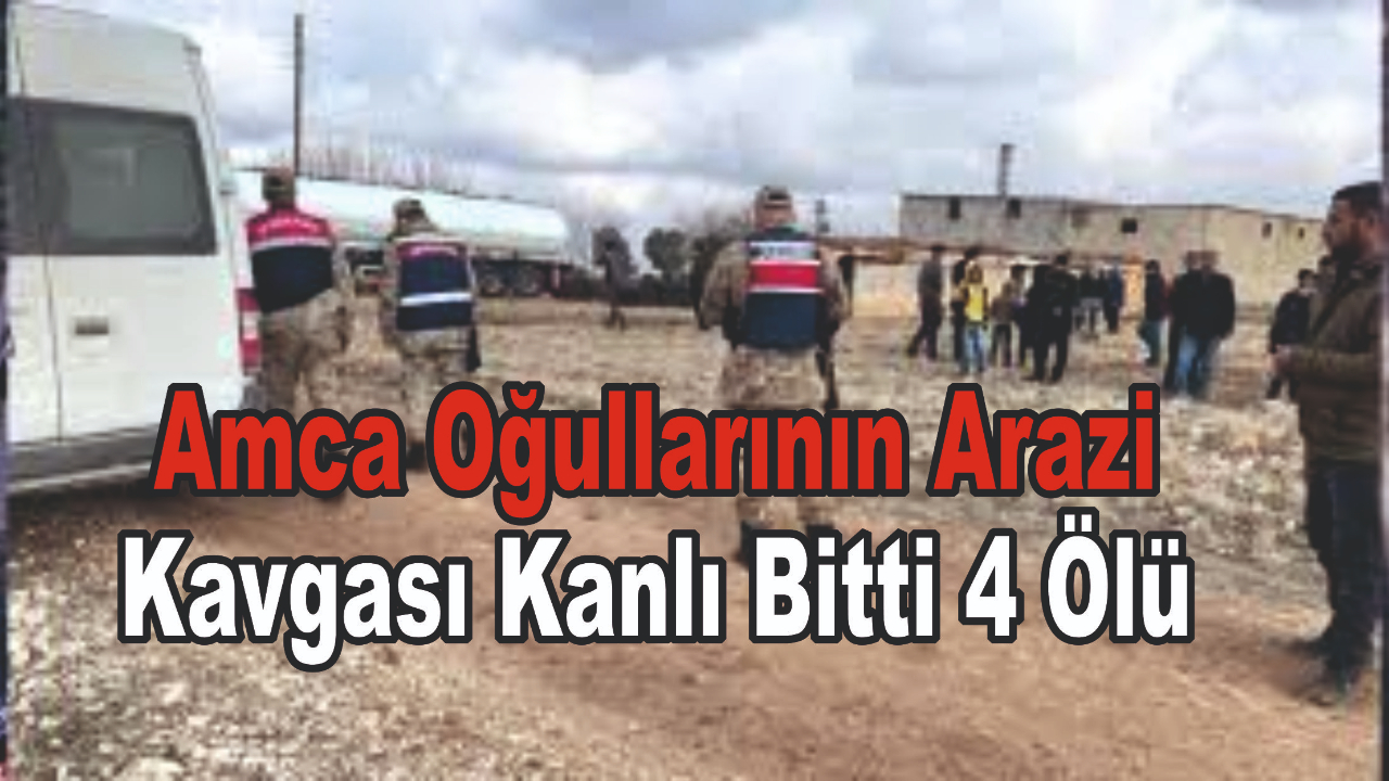 Arazi Kavgası Kanlı Bitti: Ölü Sayısı 4’e Yükseldi