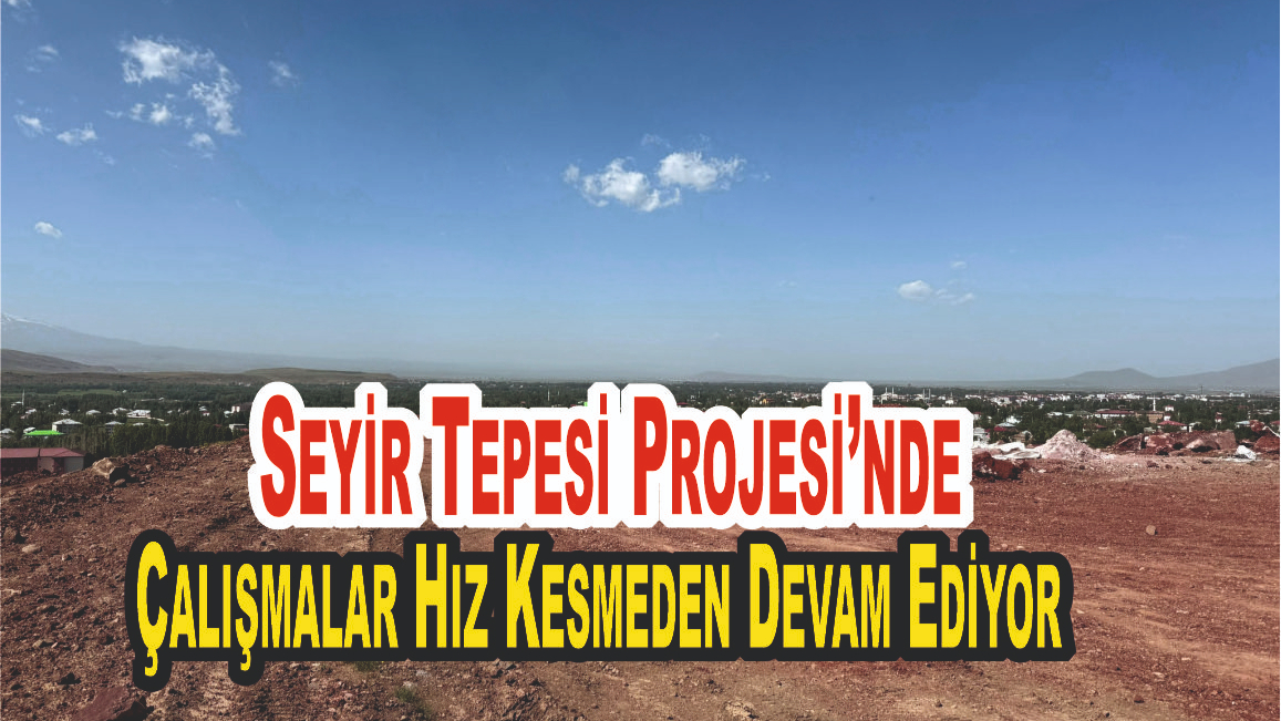 Patnos Belediyesi Seyir Tepesi Projesi’nde Çalışmalar Hız Kesmeden Devam Ediyor