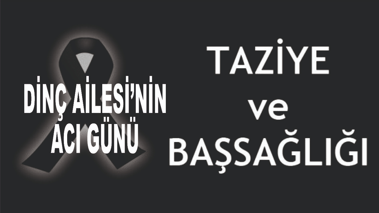Dinç Ailesin'nin Acı Günü