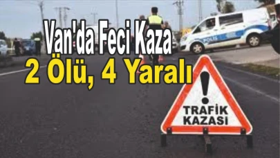 Van'da Feci Kaza: 2 Ölü, 4 Yaralı