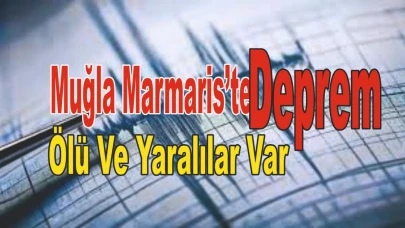 Muğla Marmaris’te Deprem Ölü Ve Yaralılar Var