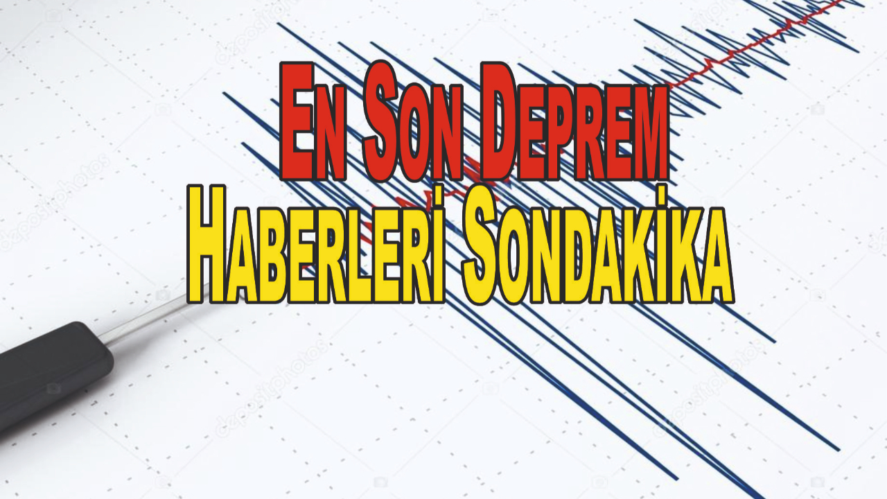 En Son Deprem Haberleri