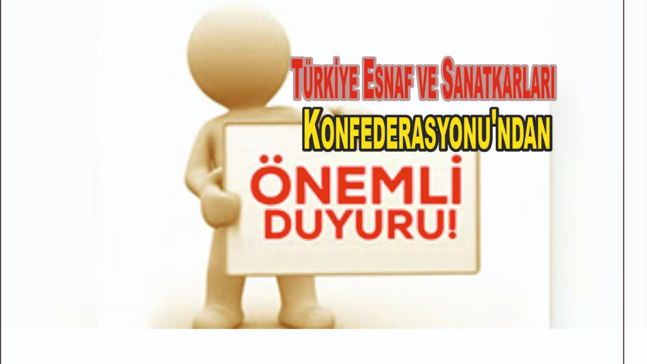 Türkiye Esnaf ve Sanatkarları Konfederasyonu'ndan Önemli Duyuru