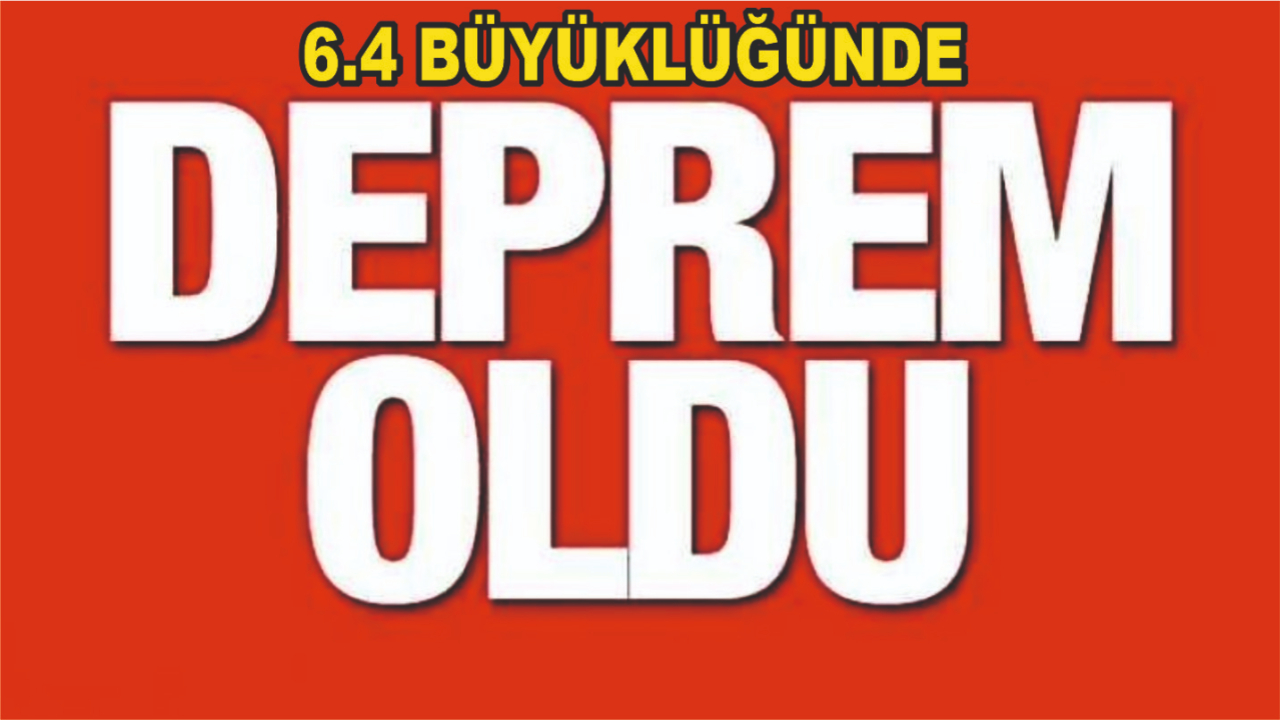 6,4 Büyüklüğünde Deprem