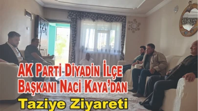AK Parti Diyadin İlçe Başkanı Naci Kaya ve Yönetiminden Taziye Ziyareti