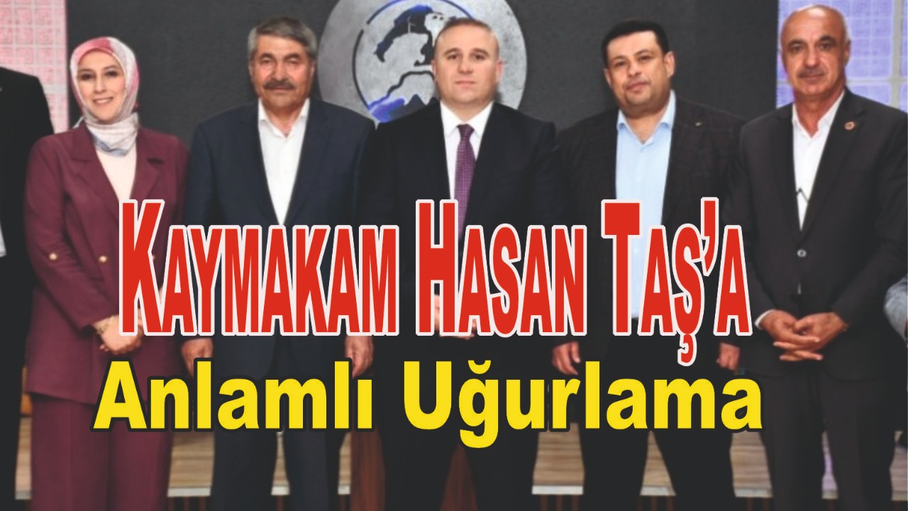 Kaymakam Hasan Taş’a Anlamlı Uğurlama