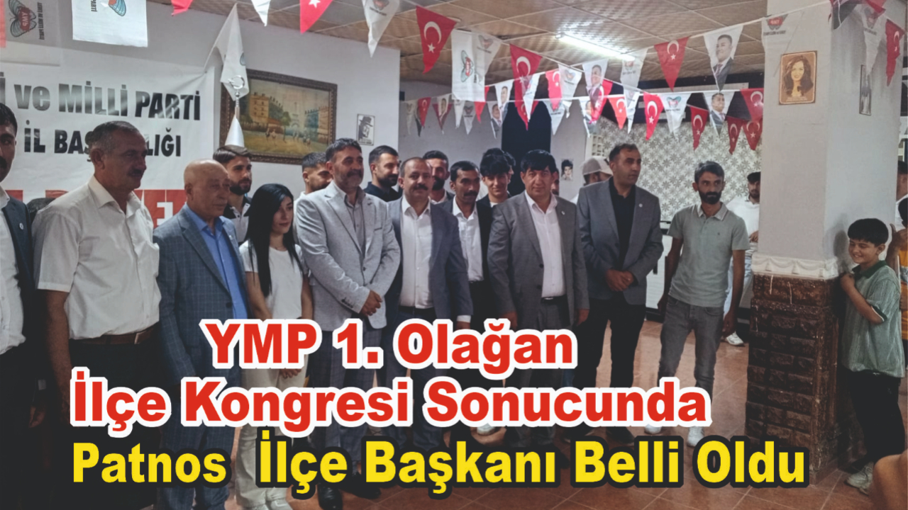 YMP 1. Olağan  İlçe Kongresi Sonucunda Patnos  İlçe Başkanı Belli Oldu