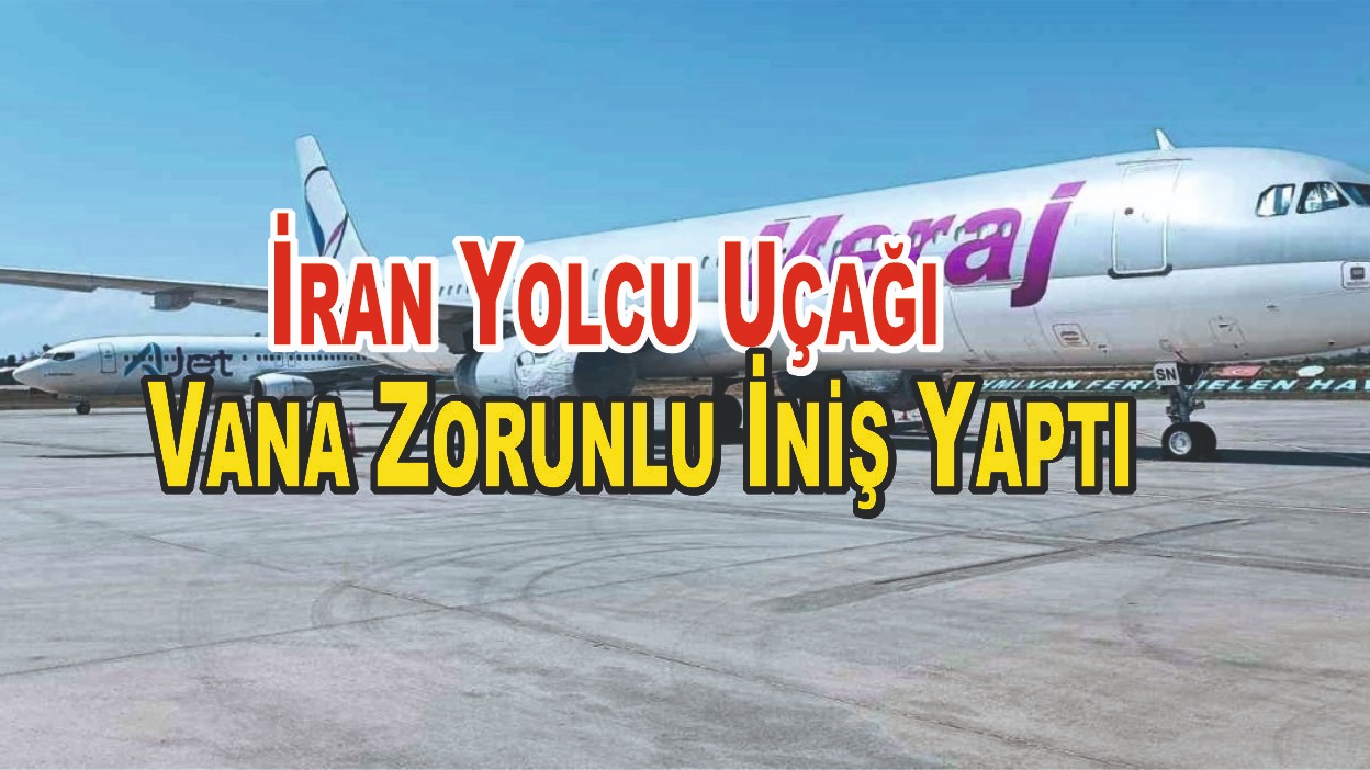 İran Yolcu Uçağı Vana Zorunlu İniş Yaptı