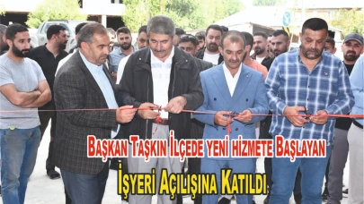 Başkan Taşkın Patnos'ta İşyeri Açılışına Katıldı