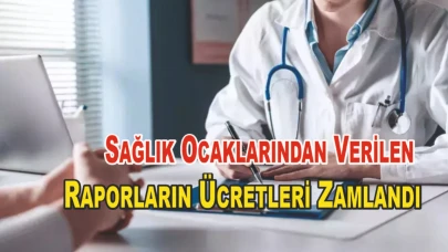 Sağlık Ocaklarından Verilen Raporların Ücretleri Zamlandı