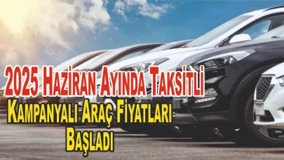 2025 Haziran Ayında Taksitli ve Sıfır Faizli Araç Satış Kampanyaları