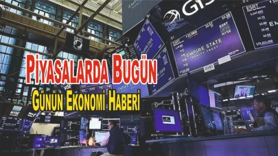 19 Haziran Piyasalarda Bugün Günün Ekonomi Haberi