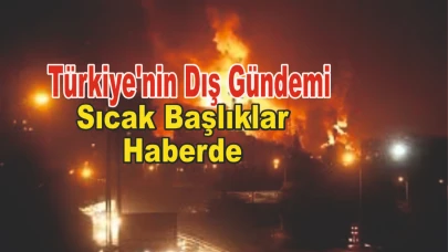 Türkiye'nin Dış Gündemi ve Sıcak Başlıklar: Editörün Kaleminden
