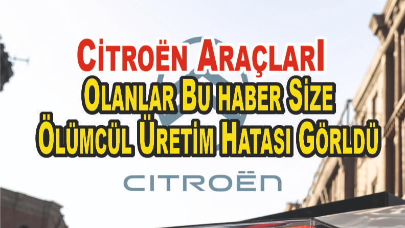Citroën Araçlarda Ölümcül Hata