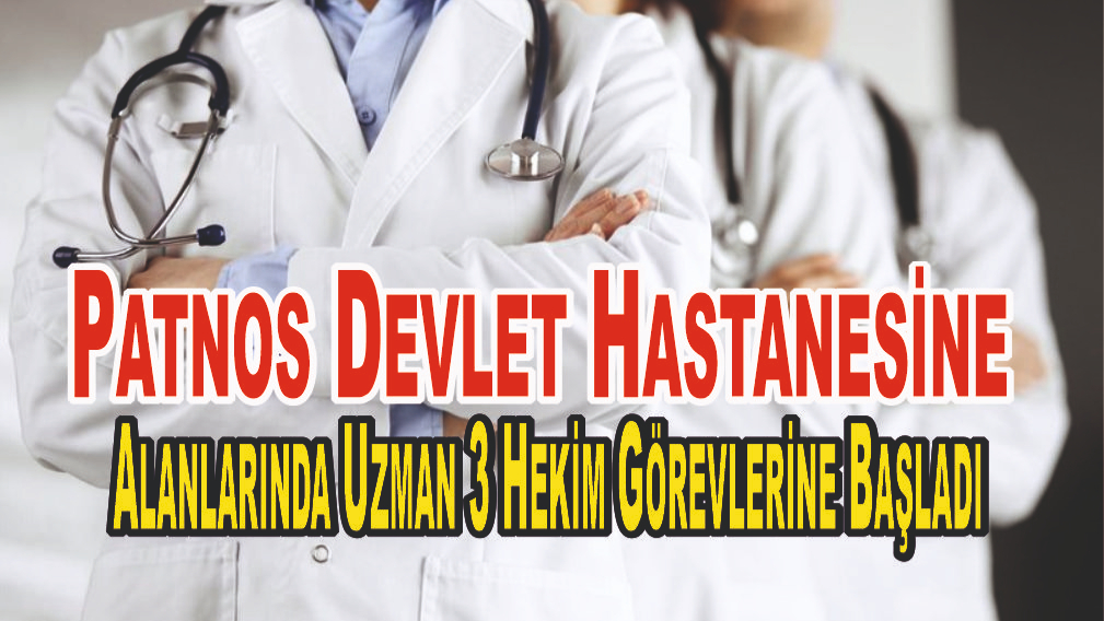 Patnos Devlet Hastanesine Alanlarında Uzman 3 Hekim Görevlerine Başladı