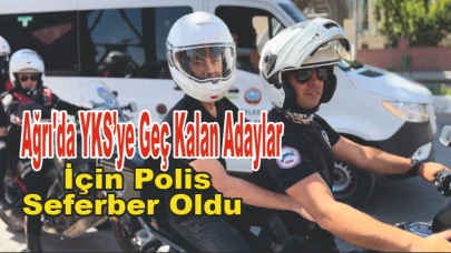 Ağrı'da YKS’ye Geç Kalan Adaylar İçin Polis Seferber Oldu