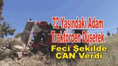72 Yaşındaki Adam Traktörden Düşerek Feci Şekilde Can Verdi